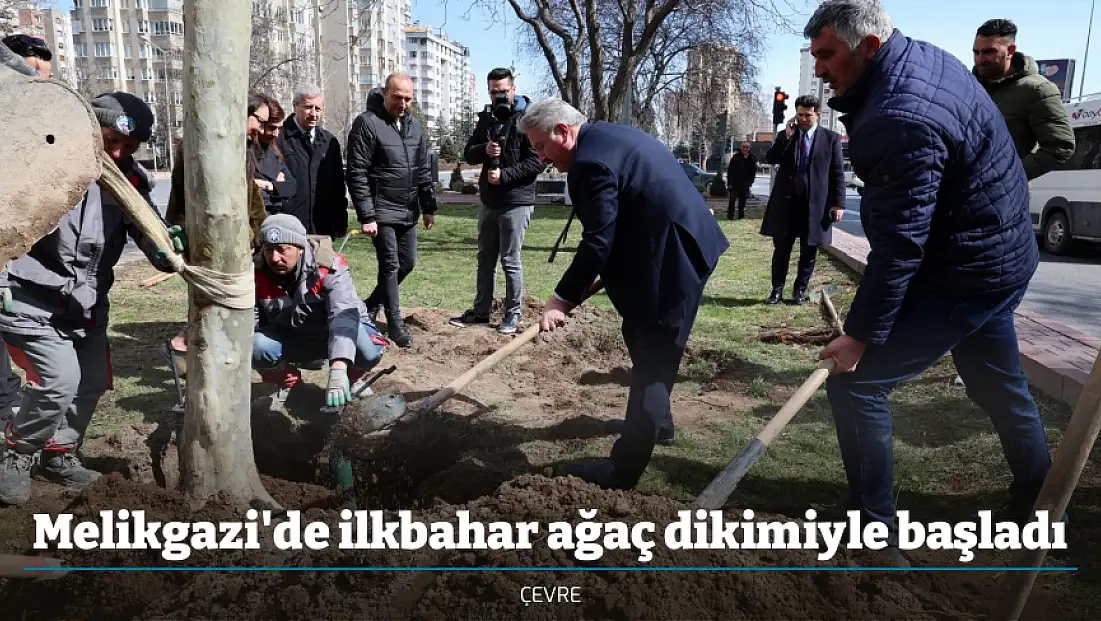 Melikgazi'de ilkbahar ağaç dikimiyle başladı