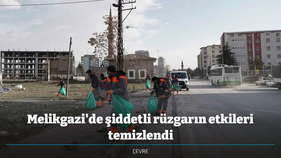Melikgazi'de şiddetli rüzgarın etkileri temizlendi