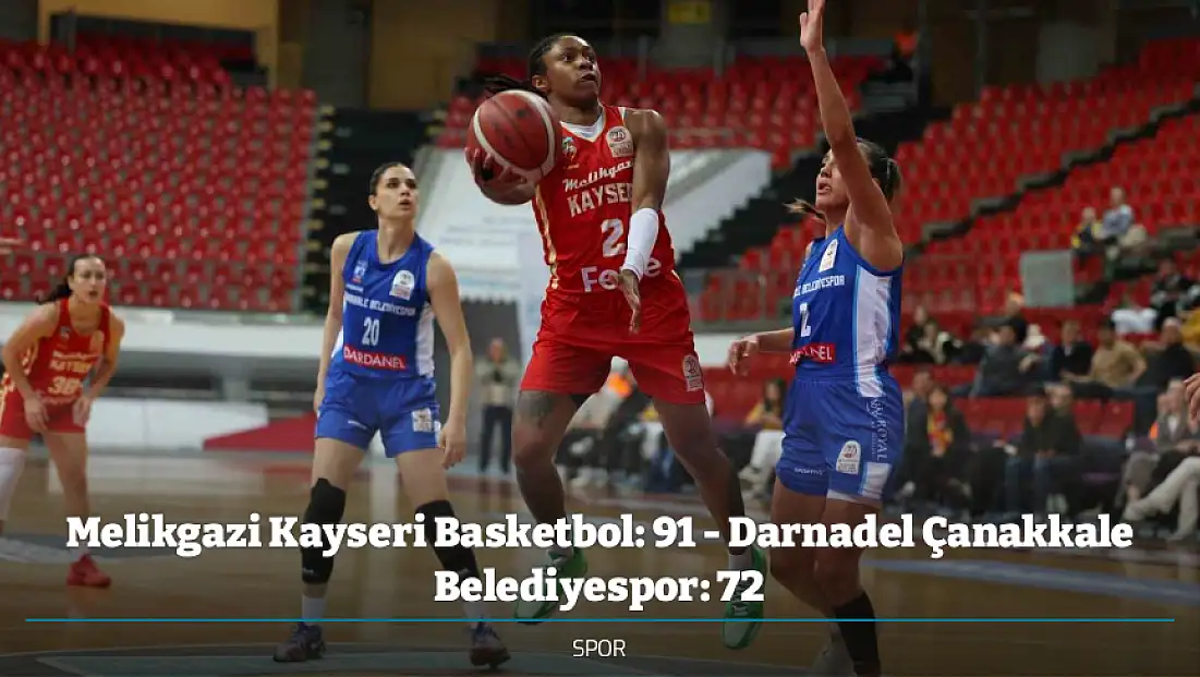 Melikgazi Kayseri Basketbol: 91 - Darnadel Çanakkale Belediyespor: 72