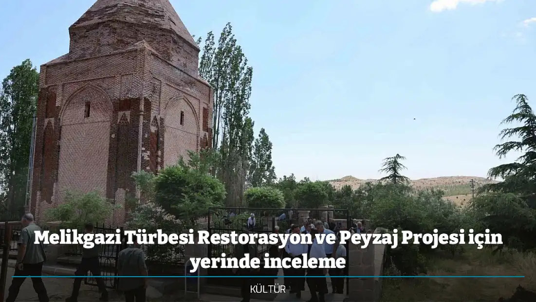Melikgazi Türbesi Restorasyon ve Peyzaj Projesi için yerinde inceleme