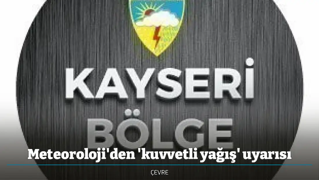 Meteoroloji'den 'kuvvetli yağış' uyarısı