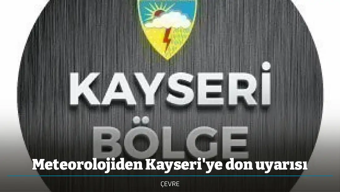 Meteorolojiden Kayseri'ye don uyarısı