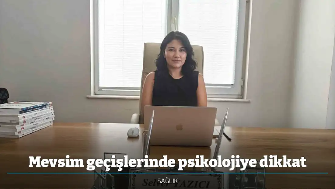Mevsim geçişlerinde psikolojiye dikkat