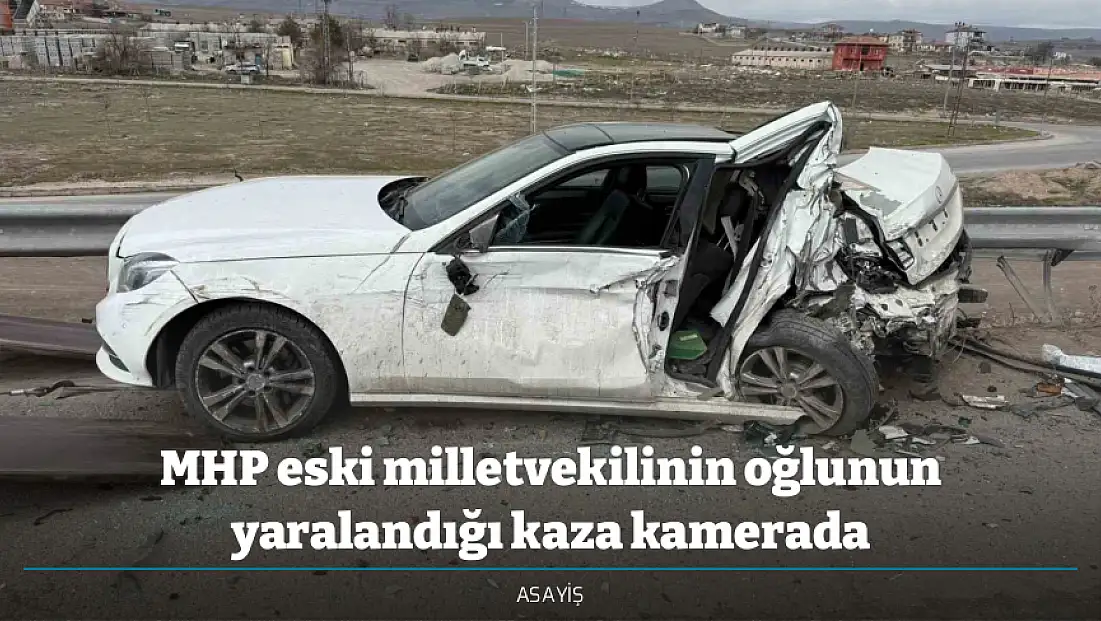 MHP eski milletvekilinin oğlunun yaralandığı kaza kamerada