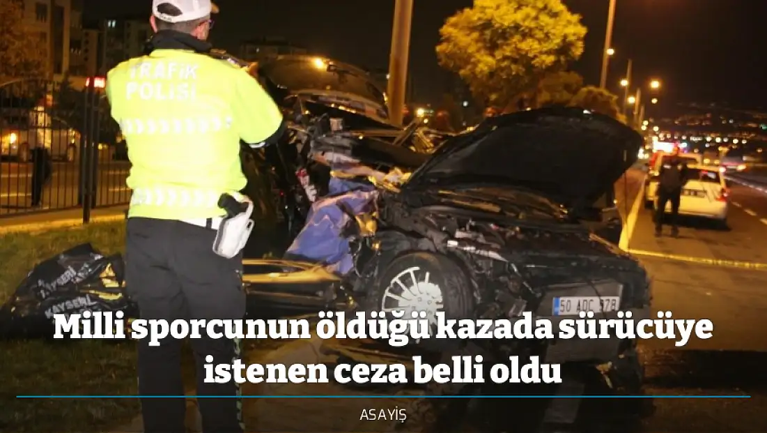 Milli sporcunun öldüğü kazada sürücüye istenen ceza belli oldu