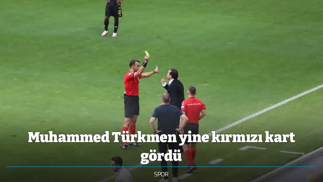Muhammed Türkmen yine kırmızı kart gördü