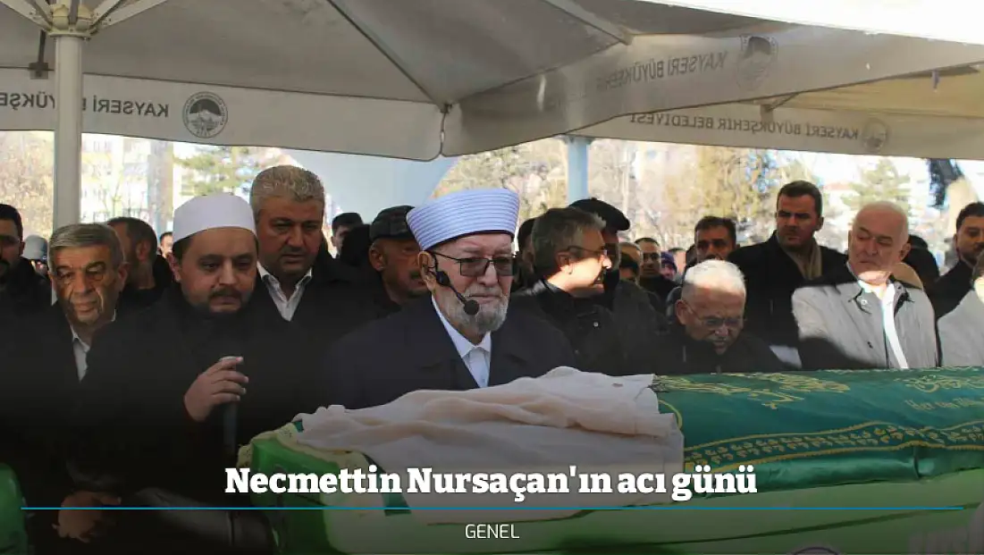 Necmettin Nursaçan'ın acı günü