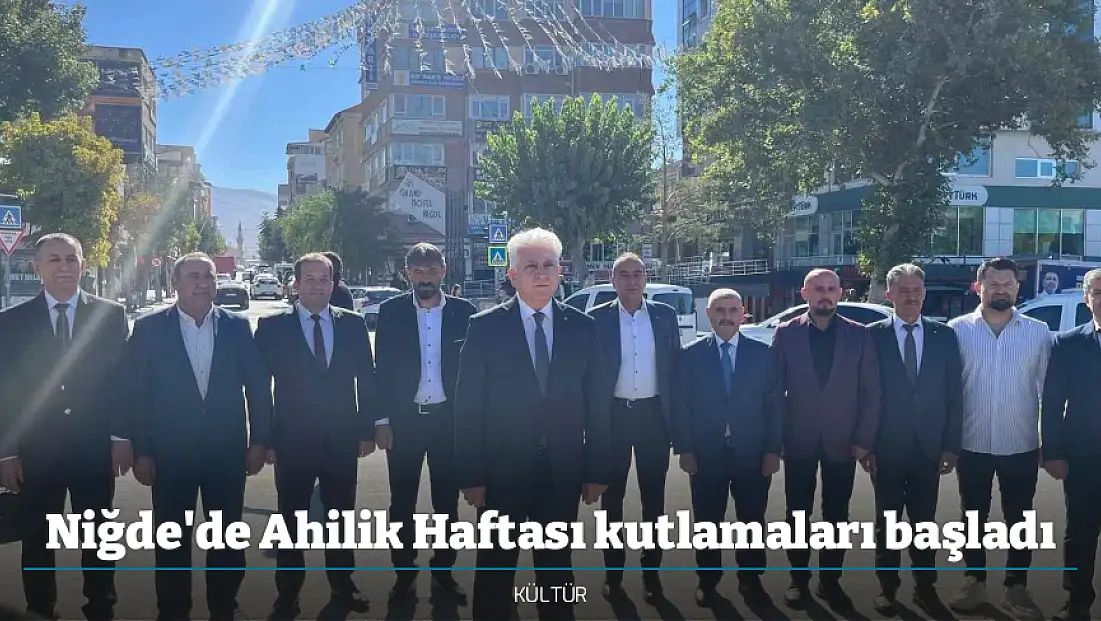 Niğde'de Ahilik Haftası kutlamaları başladı