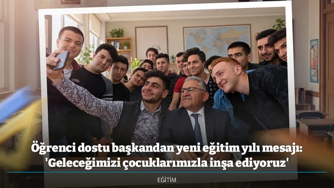 Öğrenci dostu başkandan yeni eğitim yılı mesajı: 'Geleceğimizi çocuklarımızla inşa ediyoruz'