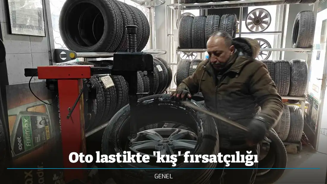 Oto lastikte 'kış' fırsatçılığı