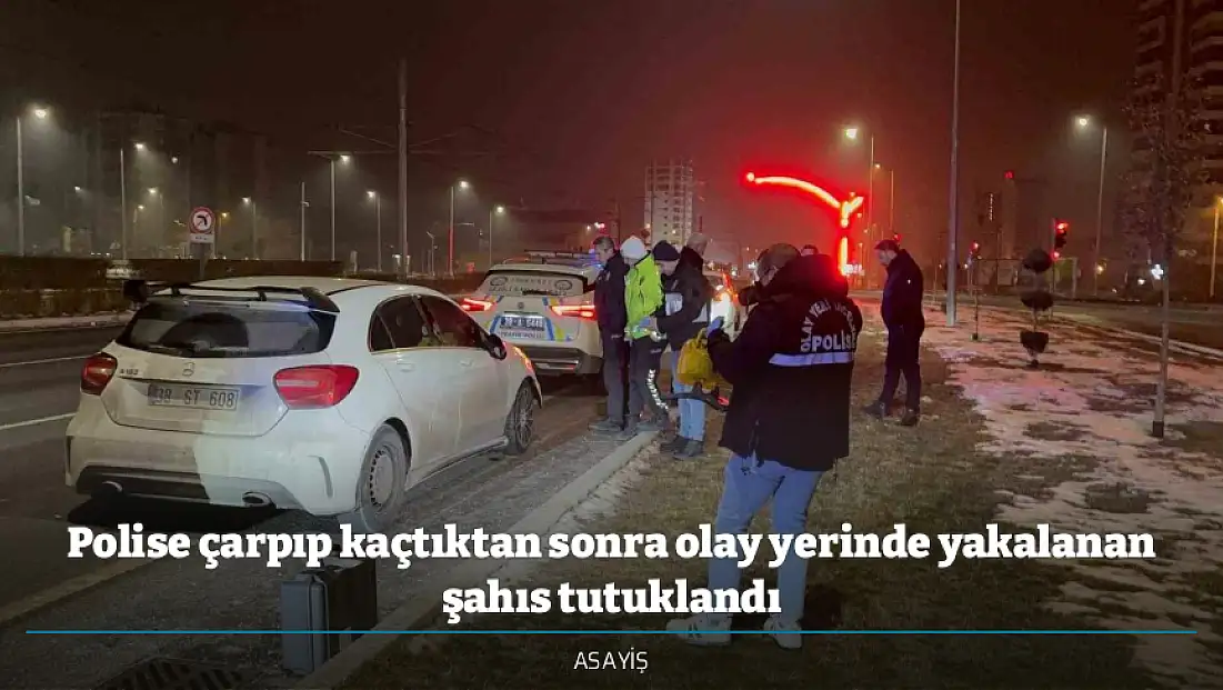 Polise çarpıp kaçtıktan sonra olay yerinde yakalanan şahıs tutuklandı