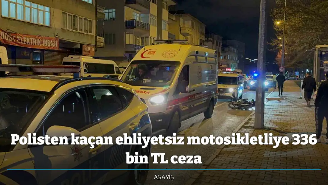Polisten kaçan ehliyetsiz motosikletliye 336 bin TL ceza