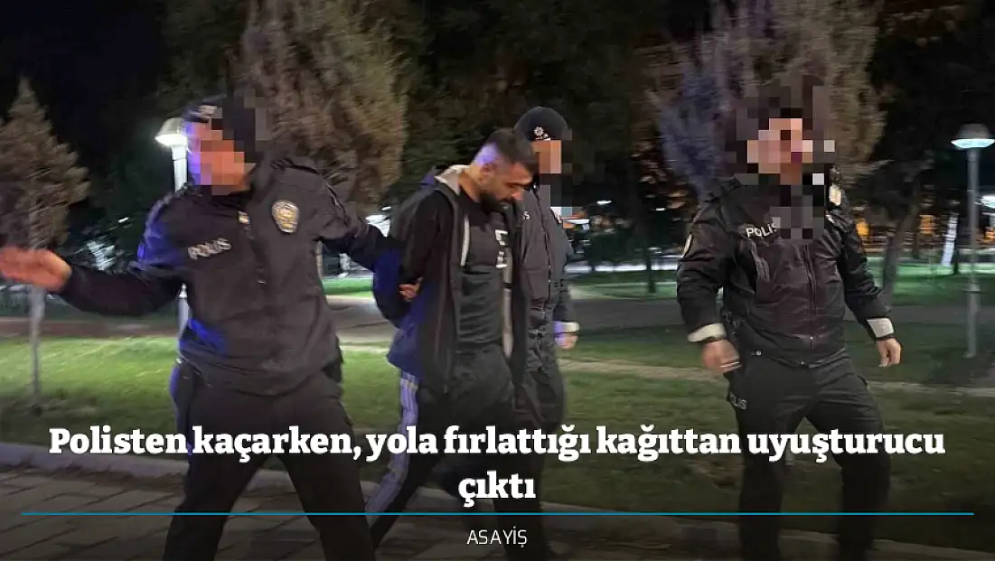 Polisten kaçarken, yola fırlattığı kağıttan uyuşturucu çıktı