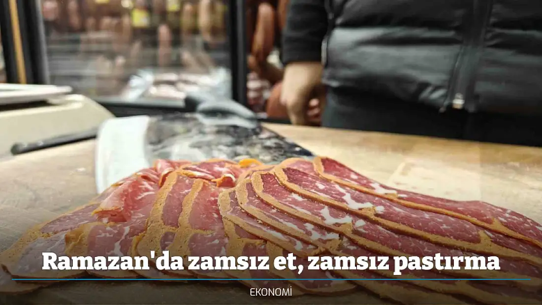 Ramazan'da zamsız et, zamsız pastırma
