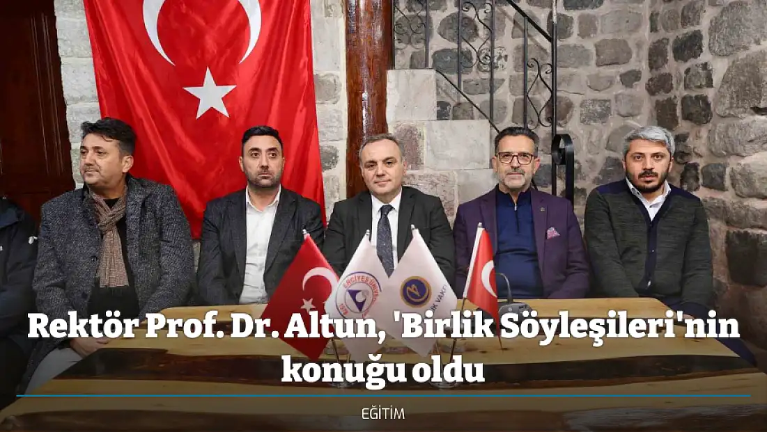 Rektör Prof. Dr. Altun, 'Birlik Söyleşileri'nin konuğu oldu