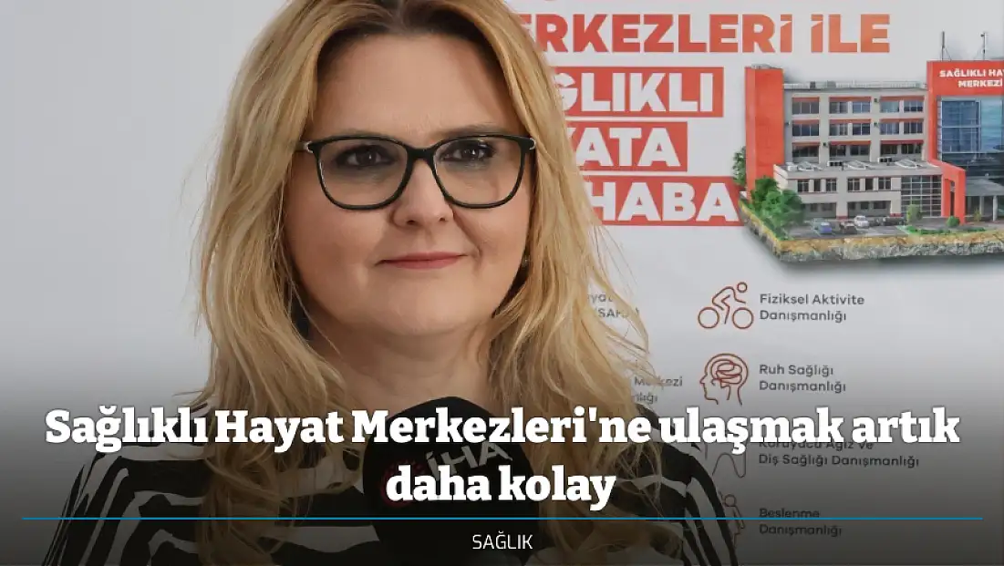 Sağlıklı Hayat Merkezleri'ne ulaşmak artık daha kolay