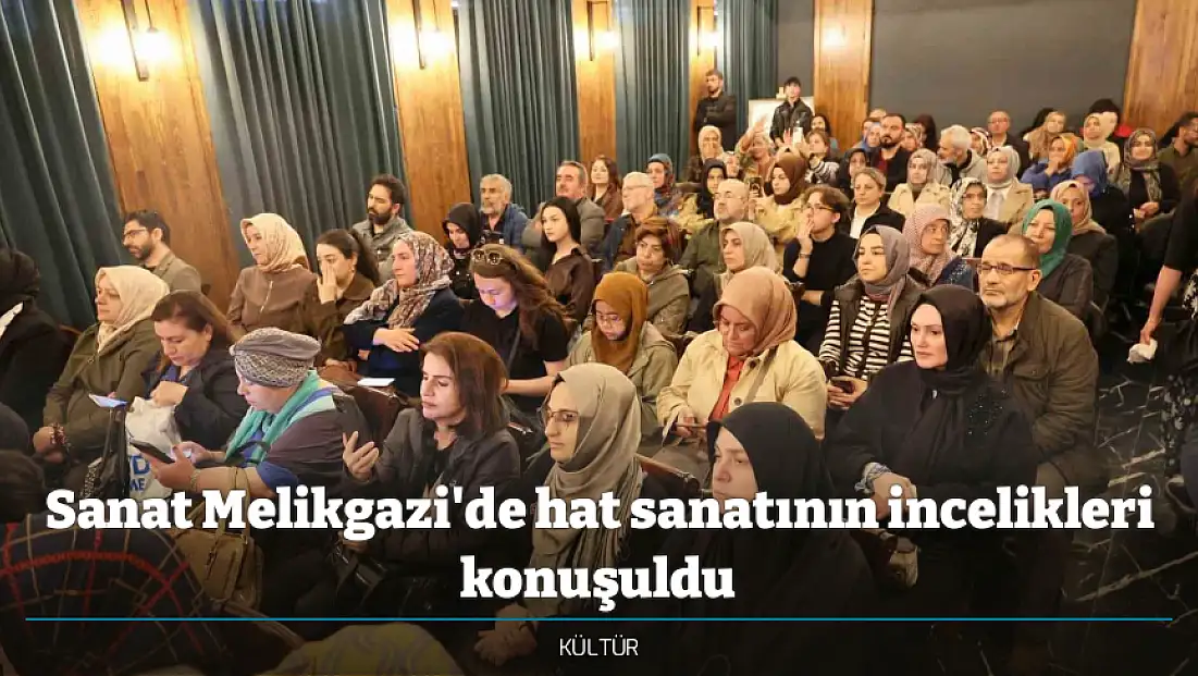 Sanat Melikgazi'de hat sanatının incelikleri konuşuldu