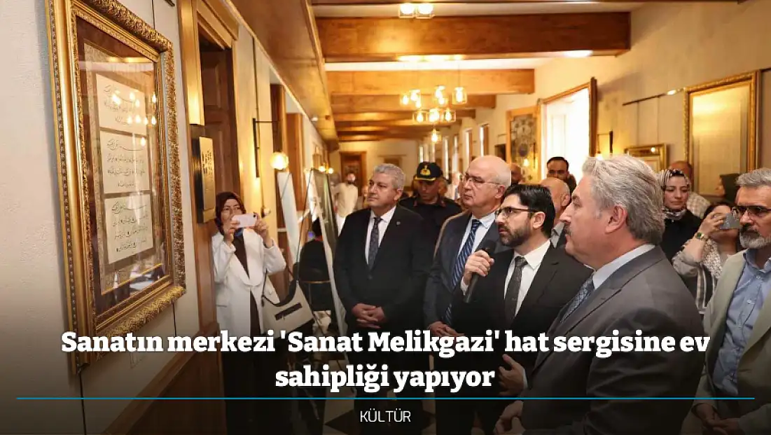 Sanatın merkezi 'Sanat Melikgazi' hat sergisine ev sahipliği yapıyor
