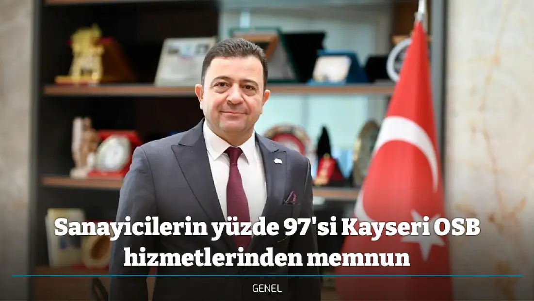 Sanayicilerin yüzde 97'si Kayseri OSB hizmetlerinden memnun