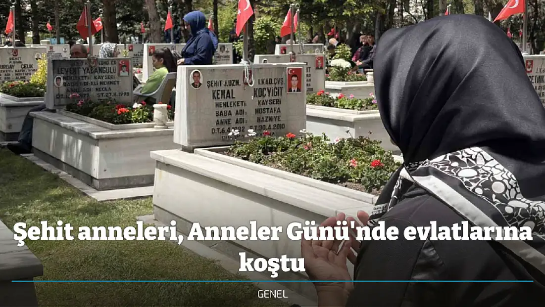 Şehit anneleri, Anneler Günü'nde evlatlarına koştu