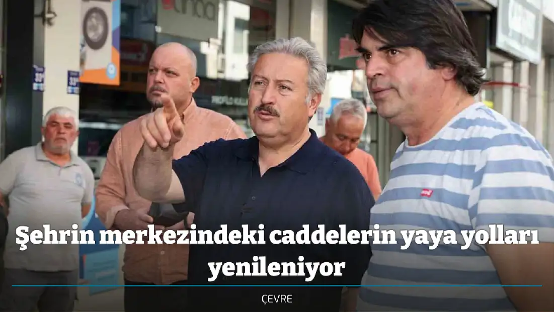 Şehrin merkezindeki caddelerin yaya yolları yenileniyor