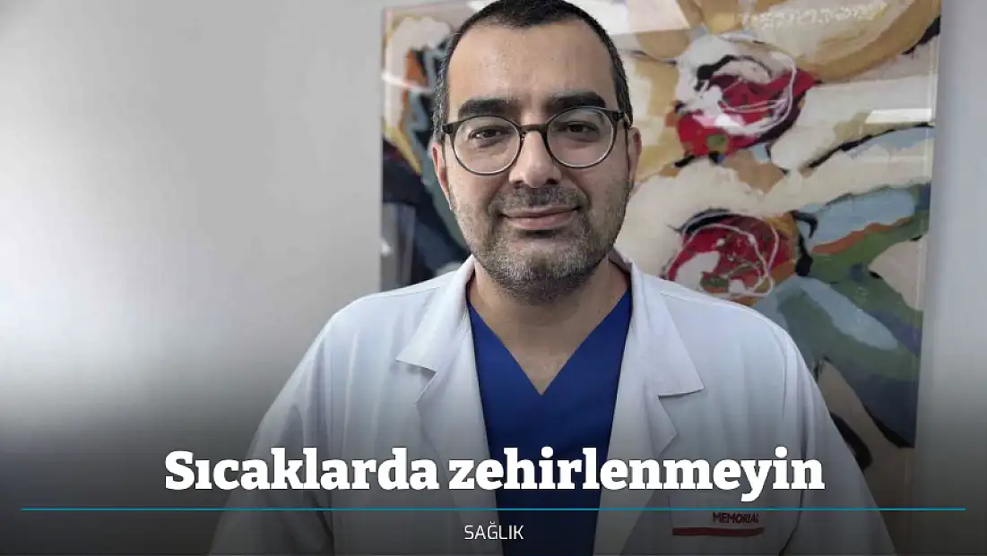 Sıcaklarda zehirlenmeyin