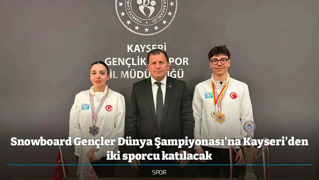 Snowboard Gençler Dünya Şampiyonası'na Kayseri'den iki sporcu katılacak