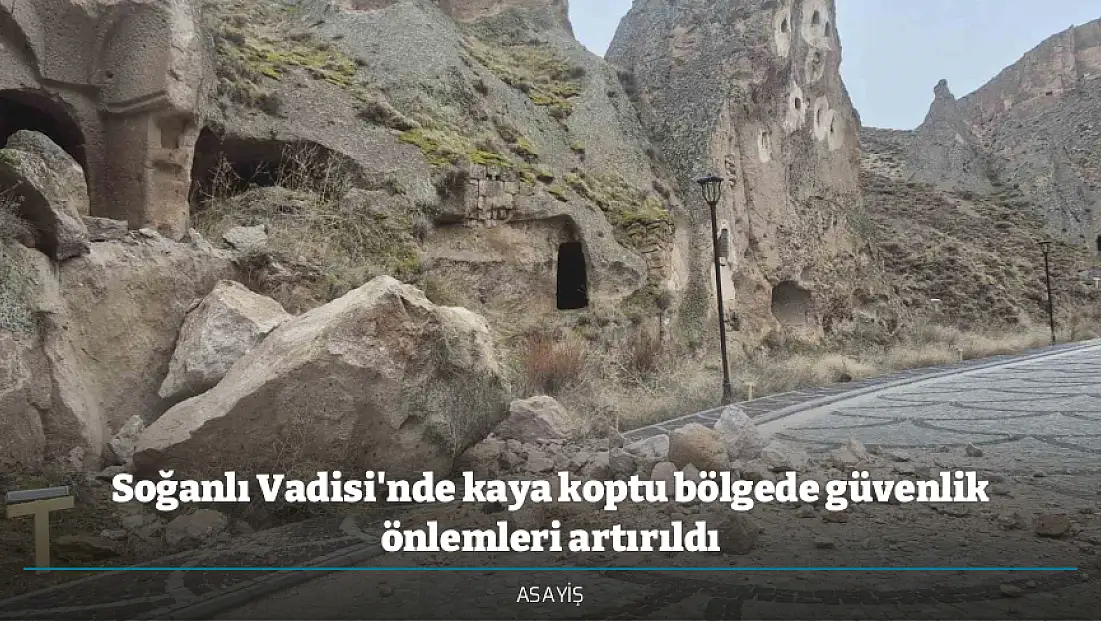 Soğanlı Vadisi'nde kaya koptu bölgede güvenlik önlemleri artırıldı