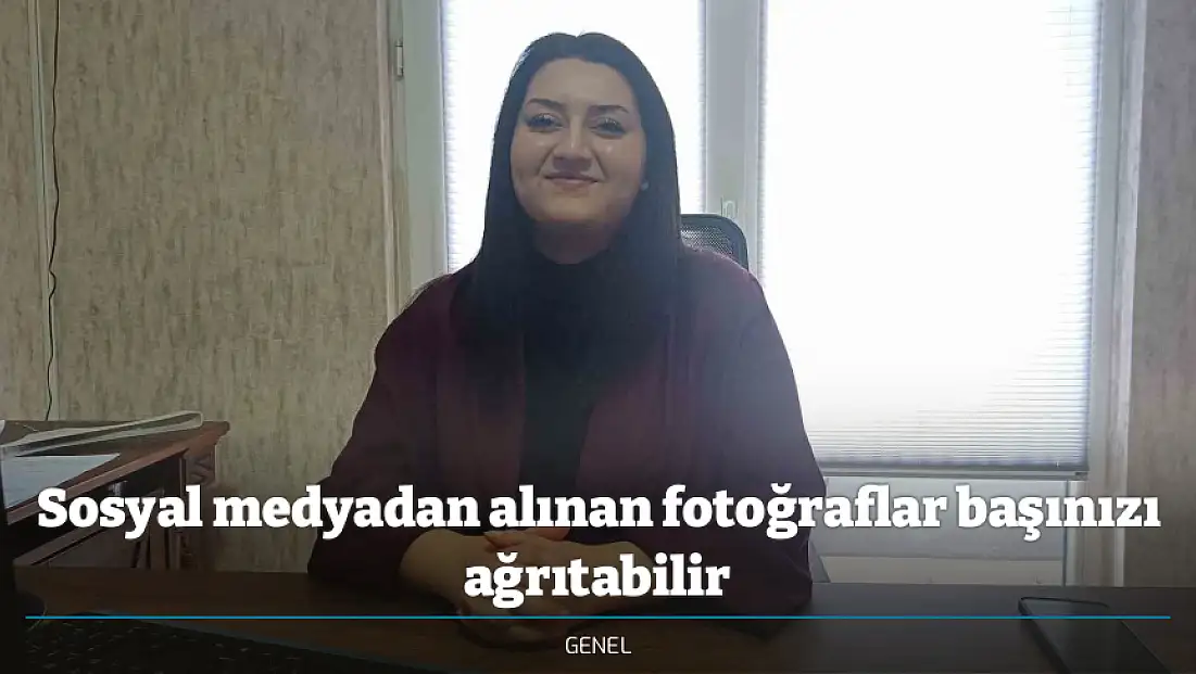 Sosyal medyadan alınan fotoğraflar başınızı ağrıtabilir