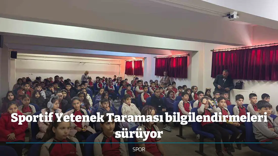 Sportif Yetenek Taraması bilgilendirmeleri sürüyor