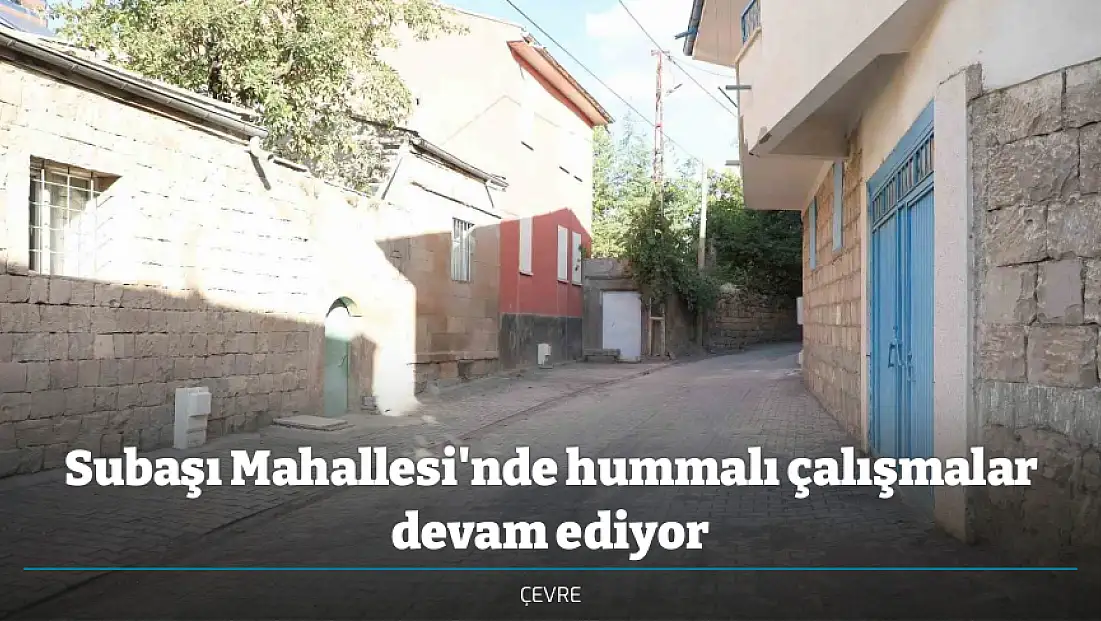 Subaşı Mahallesi'nde hummalı çalışmalar devam ediyor