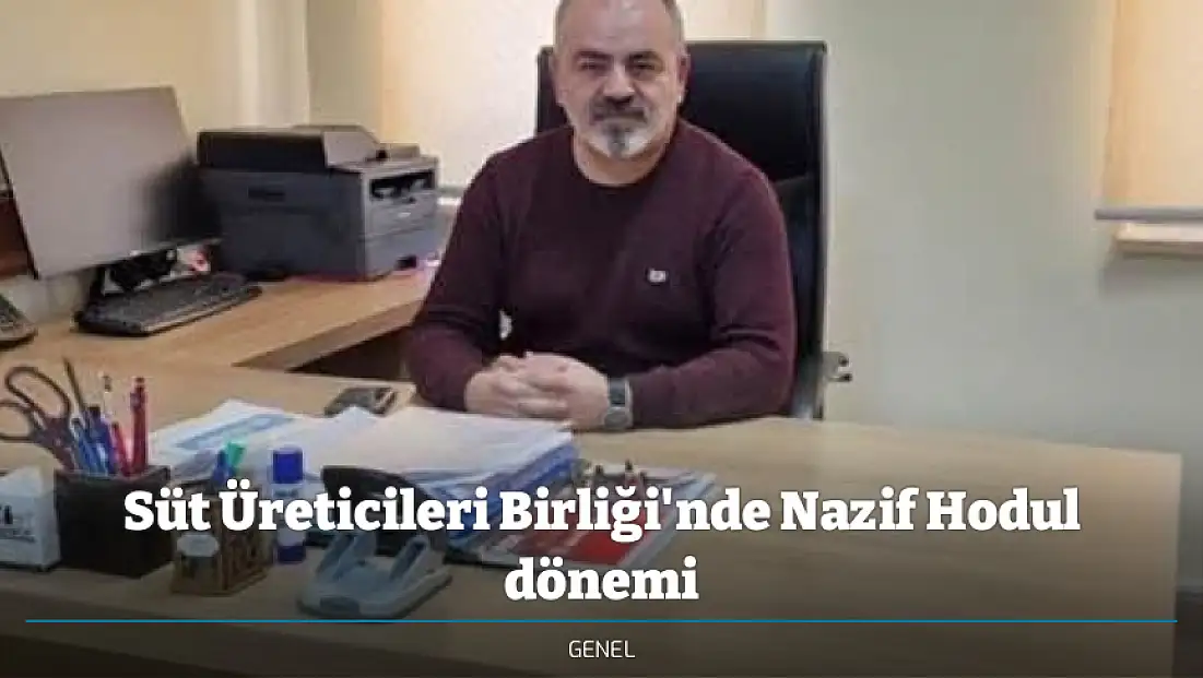 Süt Üreticileri Birliği'nde Nazif Hodul dönemi