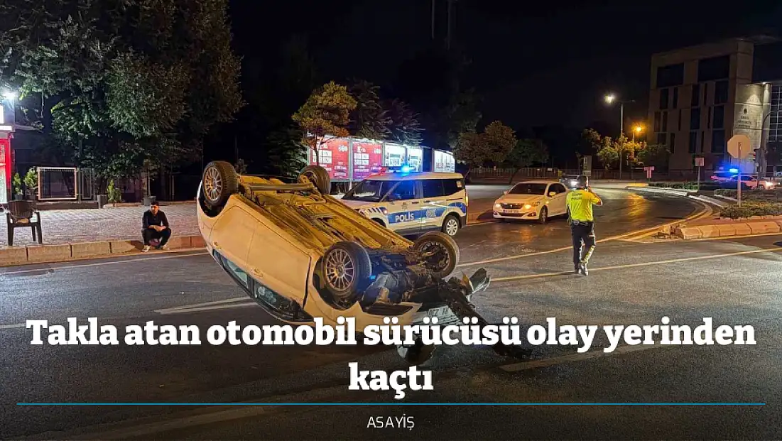 Takla atan otomobil sürücüsü olay yerinden kaçtı