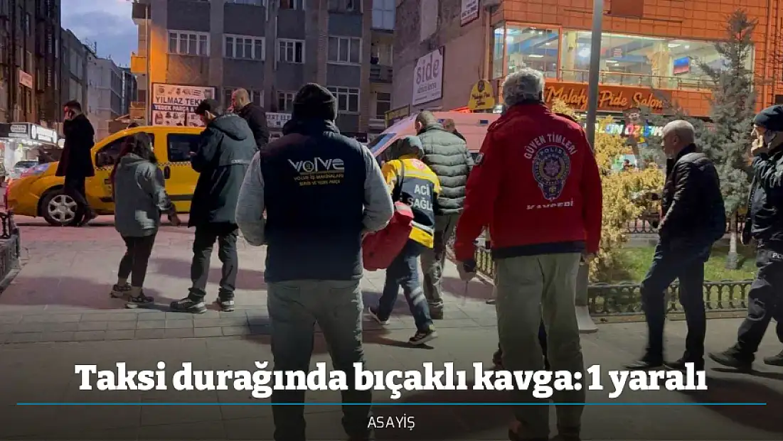 Taksi durağında bıçaklı kavga: 1 yaralı