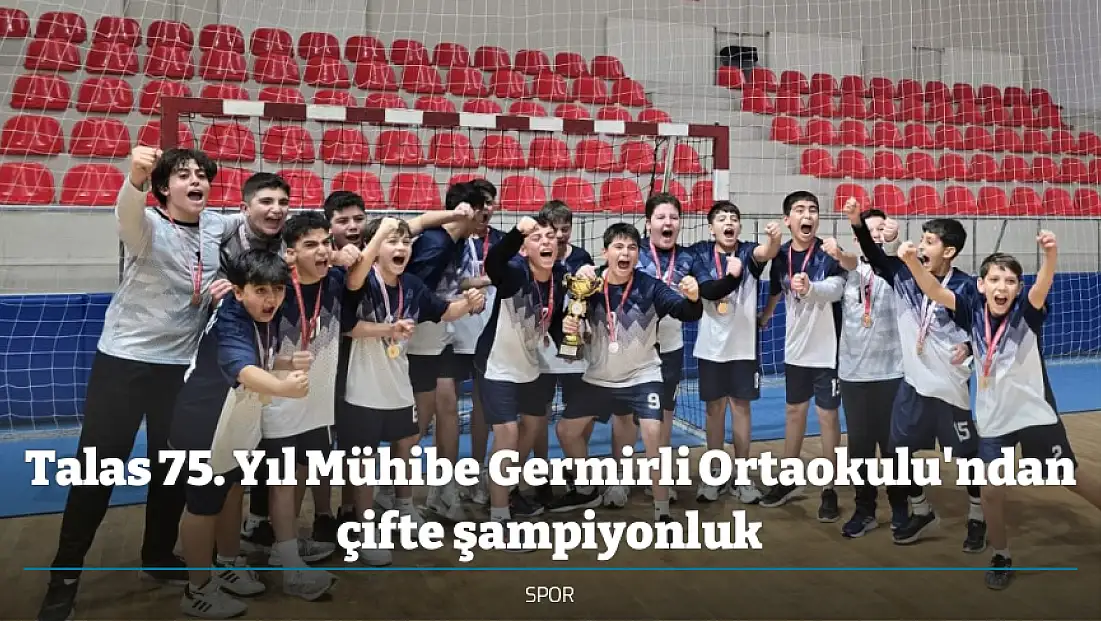 Talas 75. Yıl Mühibe Germirli Ortaokulu'ndan çifte şampiyonluk