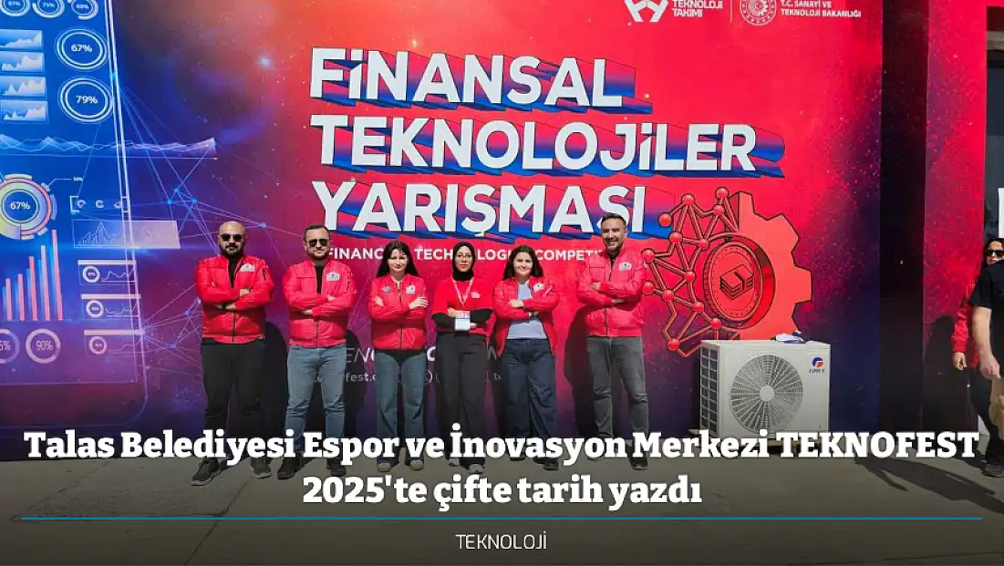 Talas Belediyesi Espor ve İnovasyon Merkezi TEKNOFEST 2025'te çifte tarih yazdı
