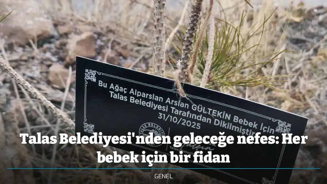 Talas Belediyesi'nden geleceğe nefes: Her bebek için bir fidan