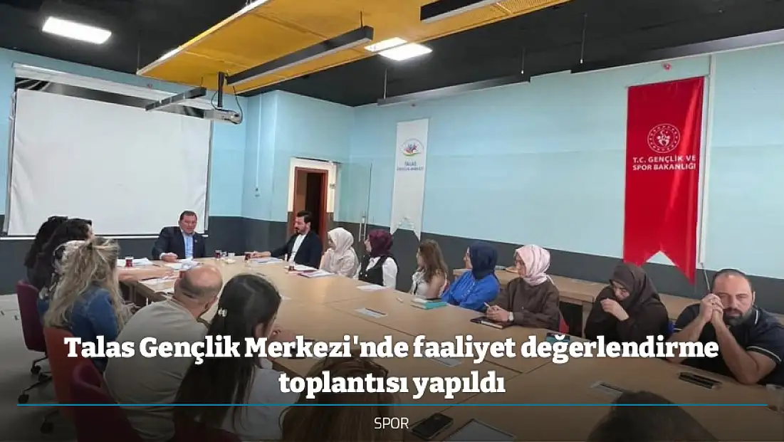 Talas Gençlik Merkezi'nde faaliyet değerlendirme toplantısı yapıldı