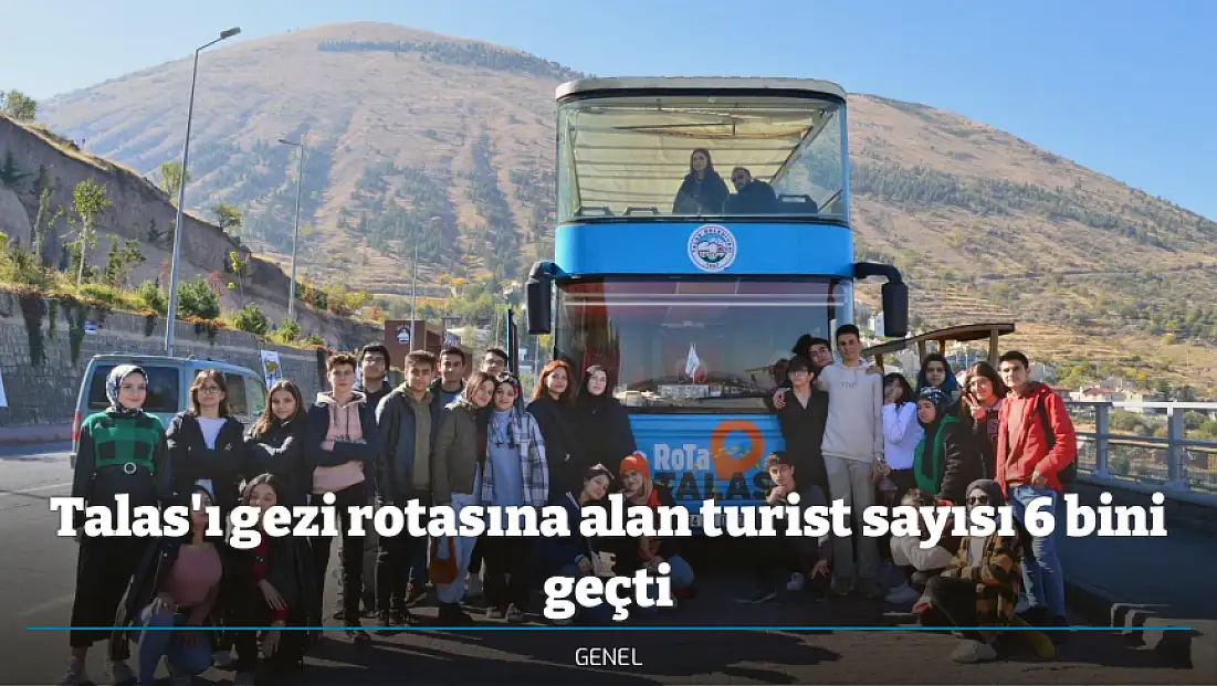 Talas'ı gezi rotasına alan turist sayısı 6 bini geçti