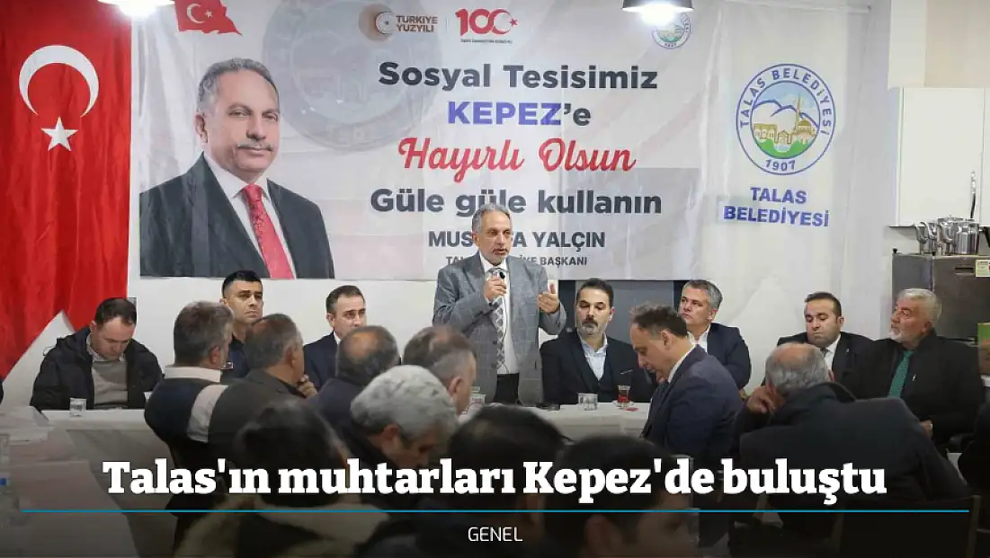 Talas'ın muhtarları Kepez'de buluştu