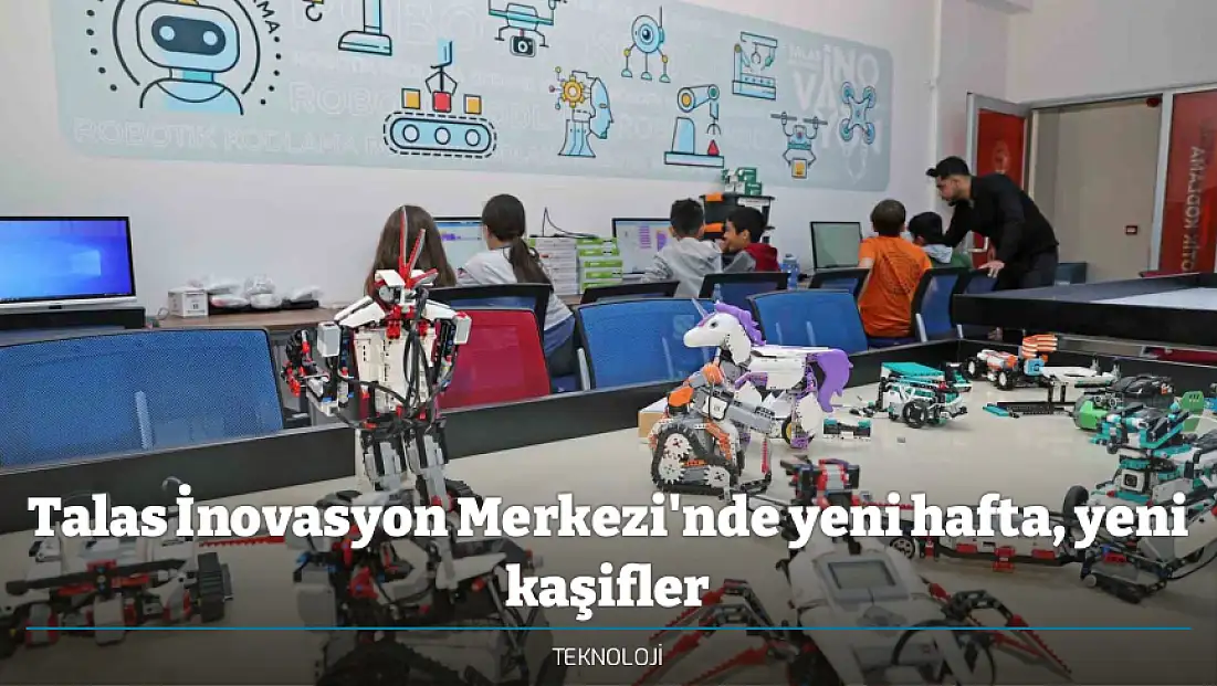Talas İnovasyon Merkezi'nde yeni hafta, yeni kaşifler