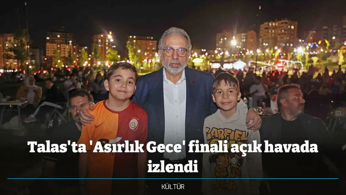 Talas'ta 'Asırlık Gece' finali açık havada izlendi
