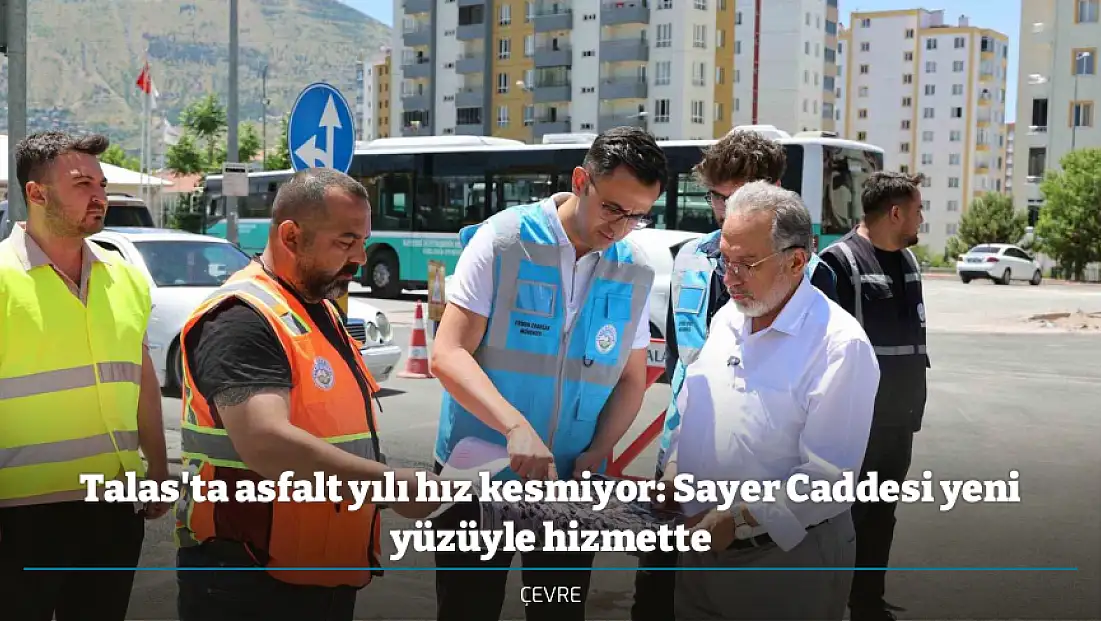 Talas'ta asfalt yılı hız kesmiyor: Sayer Caddesi yeni yüzüyle hizmette