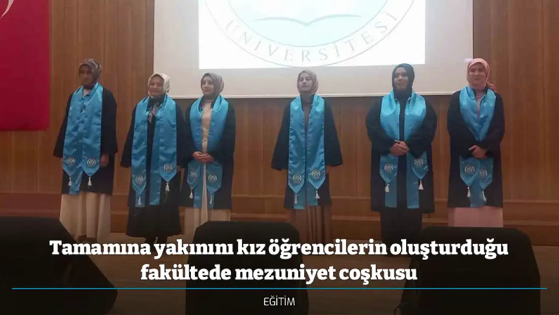 Tamamına yakınını kız öğrencilerin oluşturduğu fakültede mezuniyet coşkusu