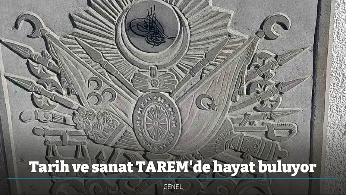 Tarih ve sanat TAREM'de hayat buluyor