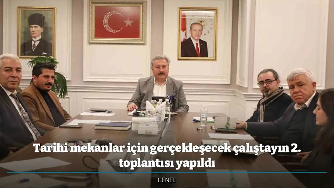 Tarihi mekanlar için gerçekleşecek çalıştayın 2. toplantısı yapıldı