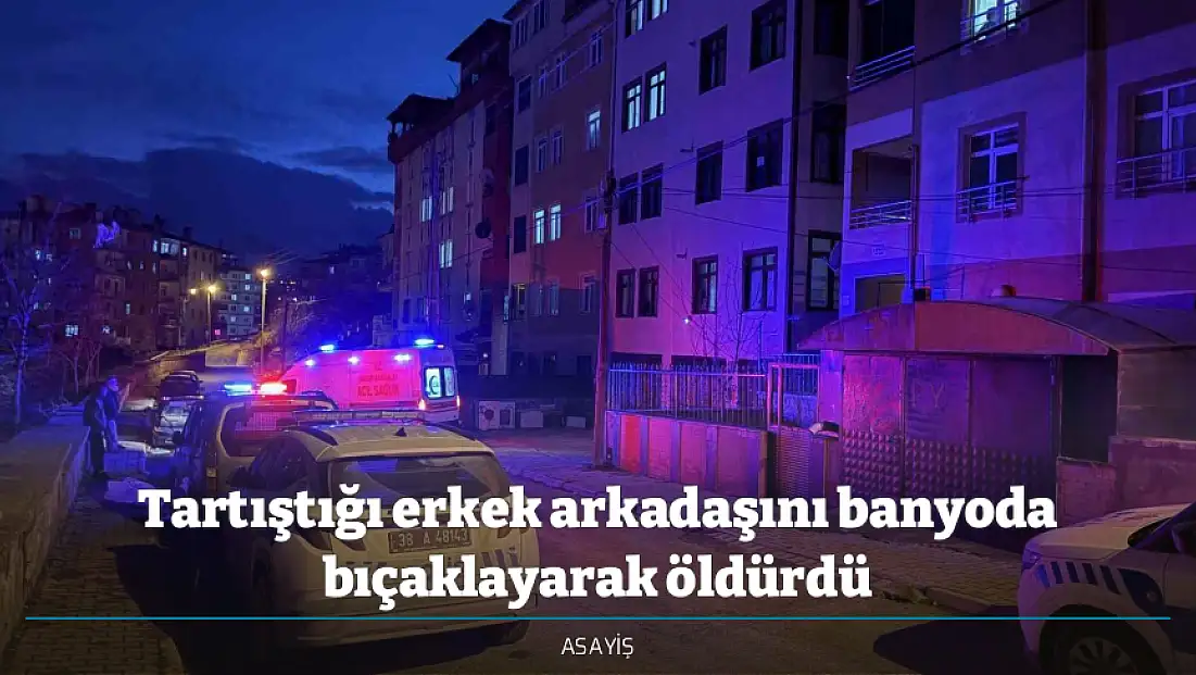 Tartıştığı erkek arkadaşını banyoda bıçaklayarak öldürdü