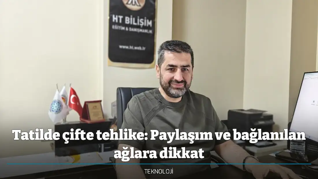 Tatilde çifte tehlike: Paylaşım ve bağlanılan ağlara dikkat