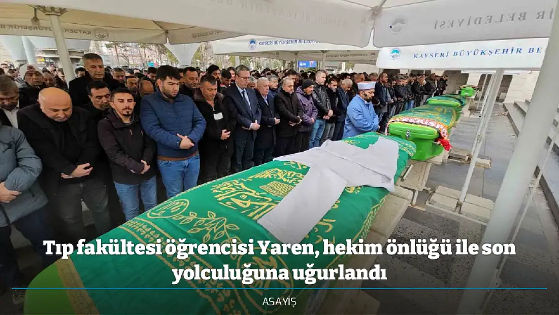 Tıp fakültesi öğrencisi Yaren, hekim önlüğü ile son yolculuğuna uğurlandı