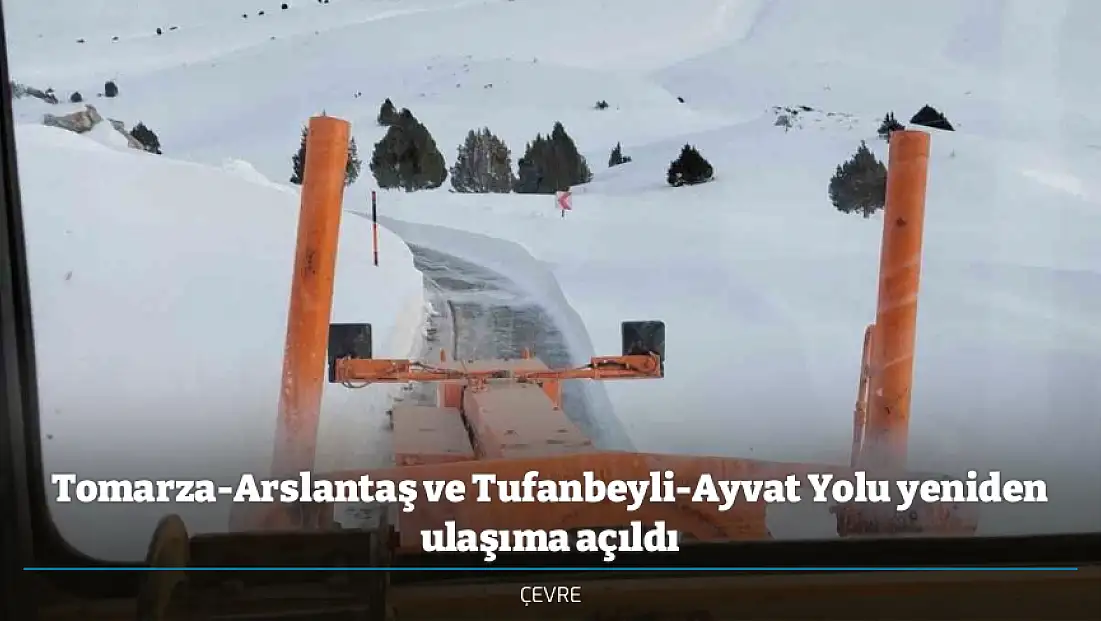 Tomarza-Arslantaş ve Tufanbeyli-Ayvat Yolu yeniden ulaşıma açıldı